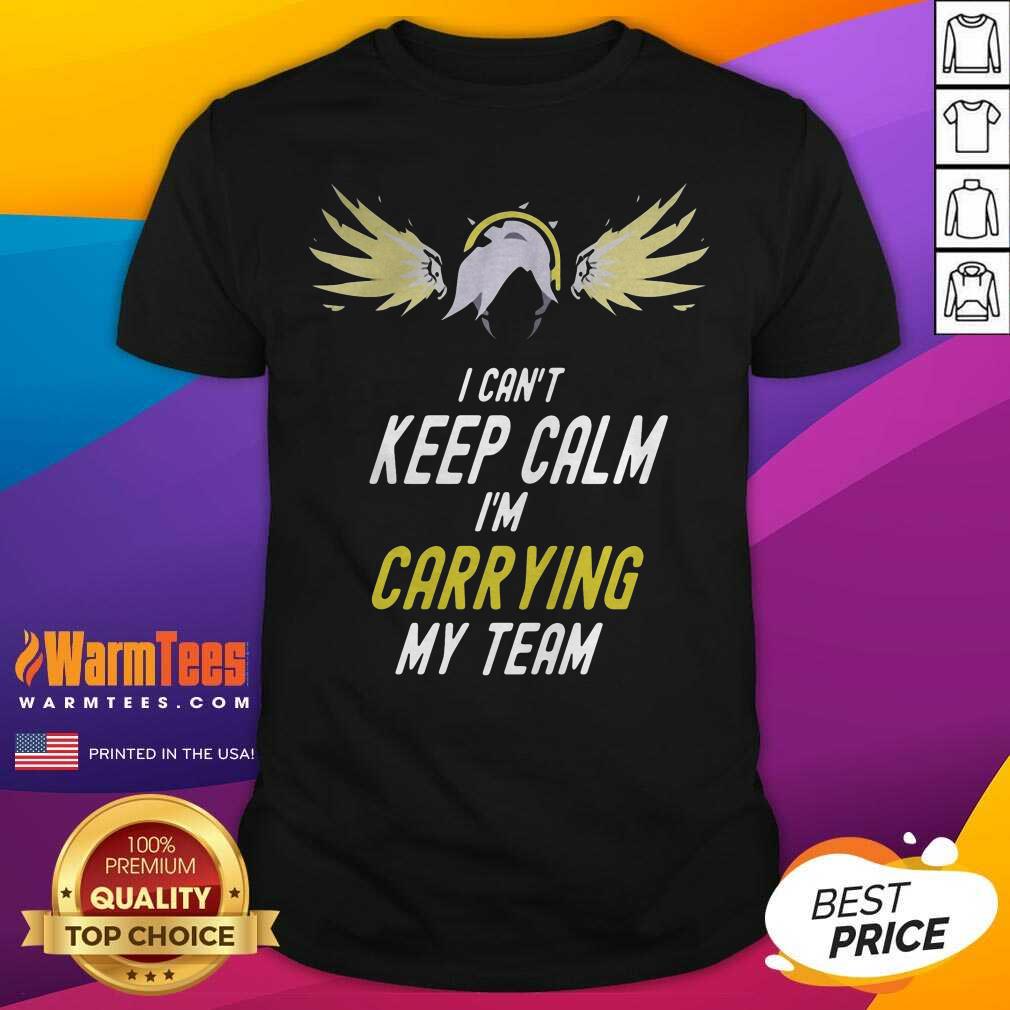 I Can’t Keep Calm I’m Carrying My Team Shirt - Design By Warmtees.com