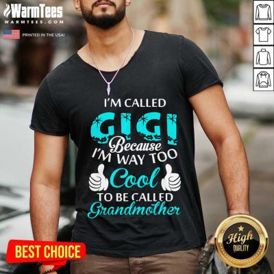 I’m Called Gigi Because I’m Way Too Cool To Be Called Grandmother V-neck