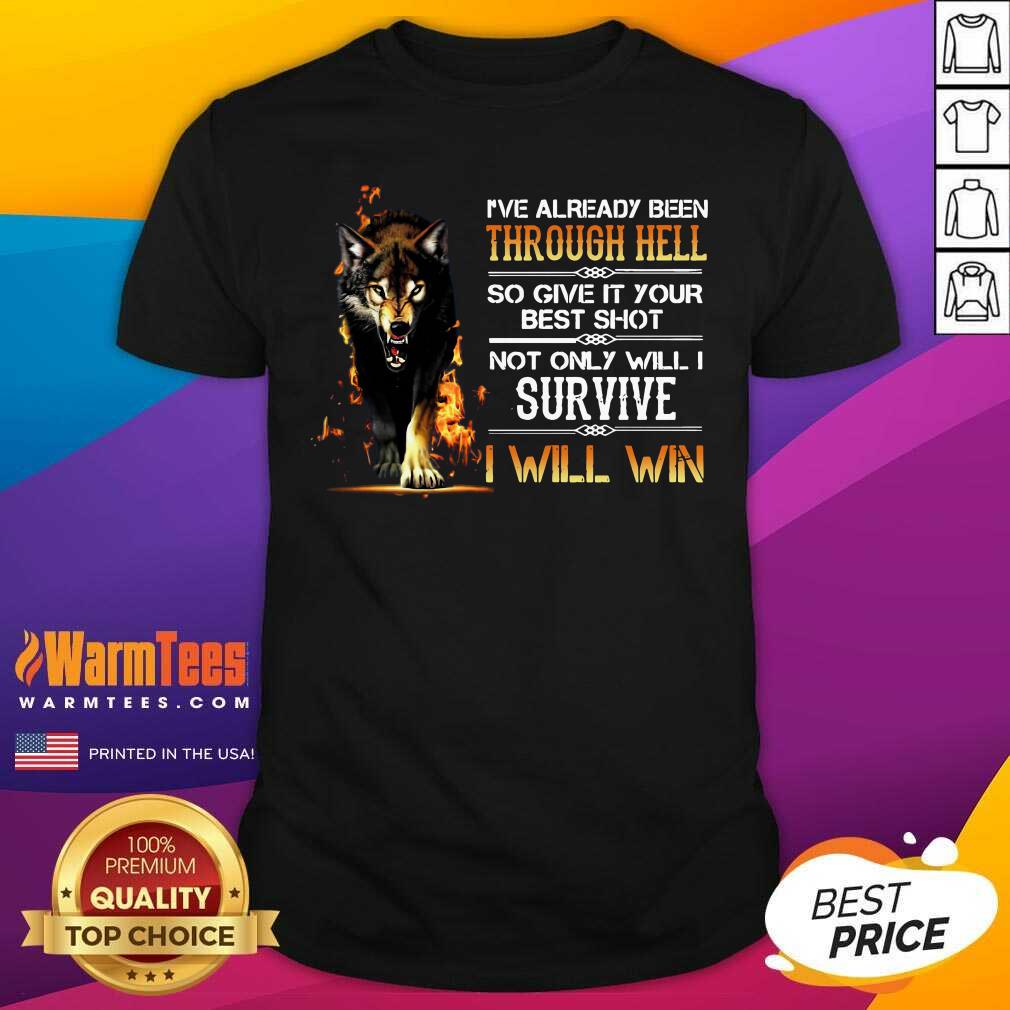 I’ve Already Been Through Hell So Give It Your Best Shot Not Only Will I Survive I Will Win Shirt - Design By Warmtees.com