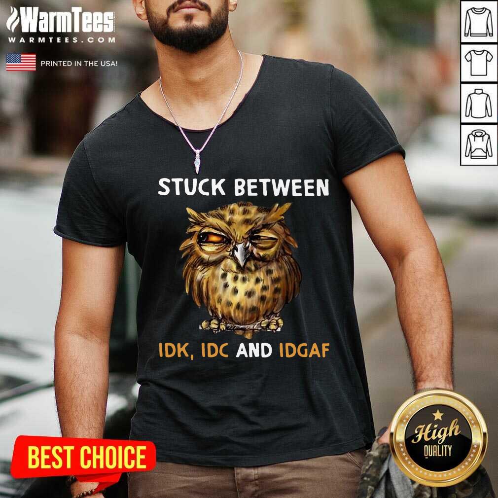 Owl Stuck Between Idk Idc And Idgaf V-neck Owl Stuck Between Idk Idc And Idgaf V-neck