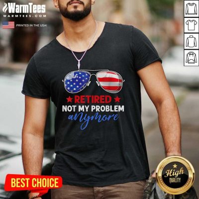 Retired 2021 Not My Problem Anymore American Flag Glass V-neck - Design By Warmtees.com