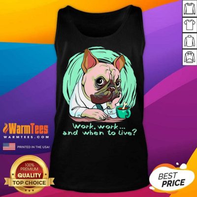 Work And When To Live Working Dog Tank Top