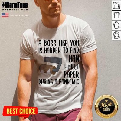 A Boss Like You Is Harder To Find Than Toilet Paper V-neck
