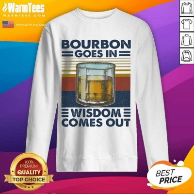 Bourbon Goes In Wisdom Comes Out Vintage SweatShirt