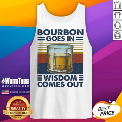 Bourbon Goes In Wisdom Comes Out Vintage Tank Top