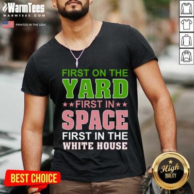 First On The Yard First In Space First In The White House V-neck