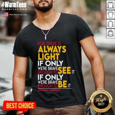For There Is Always Light If Only Were Brave Enough To See It If Only V-neck