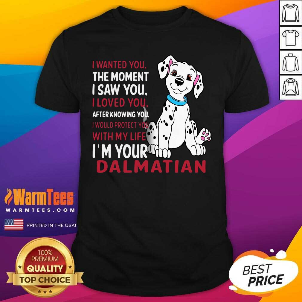 I Wanted You The Moment I Saw You I Loved You After Knowing Dalmatian Shirt - Design By Warmtees.com