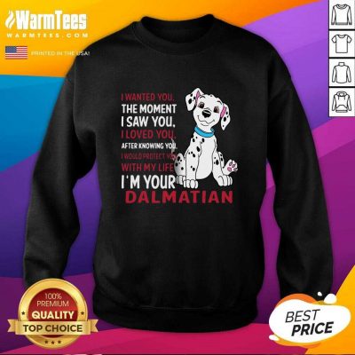 I Wanted You The Moment I Saw You I Loved You After Knowing Dalmatian SweatShirt - Design By Warmtees.com