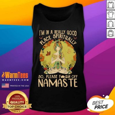 I'm In A Really Good Place Spiritually So Please Fuck Off Namaste Lady Tank Top