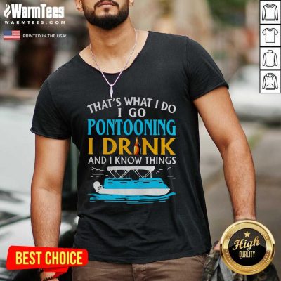 Lovely That’s What I Do I Go Pontooning I Drink And I Know Things Boat V-neck - Design By Warmtees.com