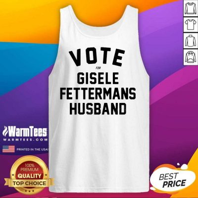 Vote For Gisele Fettermans Husband Tank Top