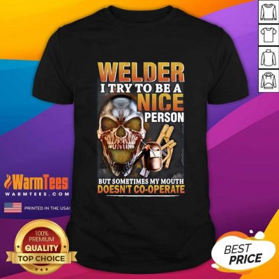 Welder I Try To Be A Nice Person But Sometimes My Mouth Doesn’t Cooperate Shirt - Design By Warmtees.com