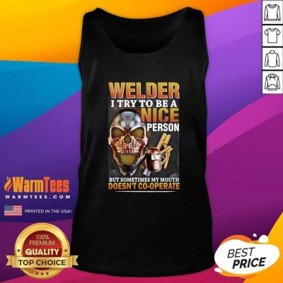 Welder I Try To Be A Nice Person But Sometimes My Mouth Doesn’t Cooperate Tank Top - Design By Warmtees.com