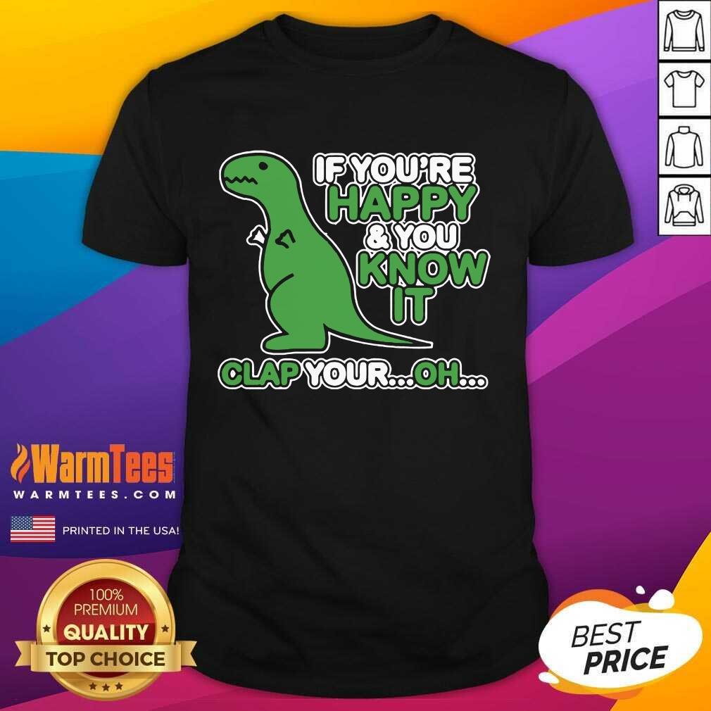 \Dinosaur If You’re Happy And You Know It Clap Your Oh Shirt