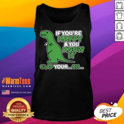 Dinosaur If You’re Happy And You Know It Clap Your Oh Tank Top