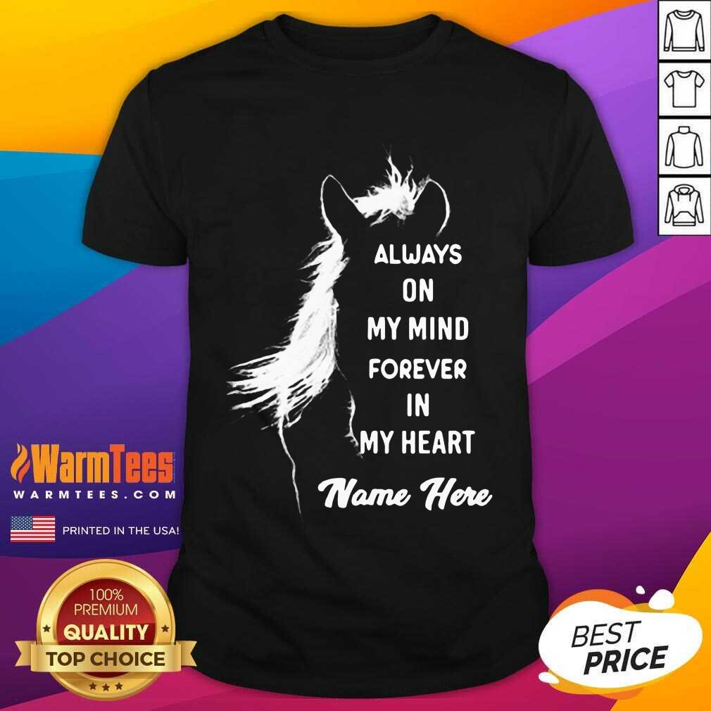 Horse Always On My Mind Forever In My Heart Name Here Shirt