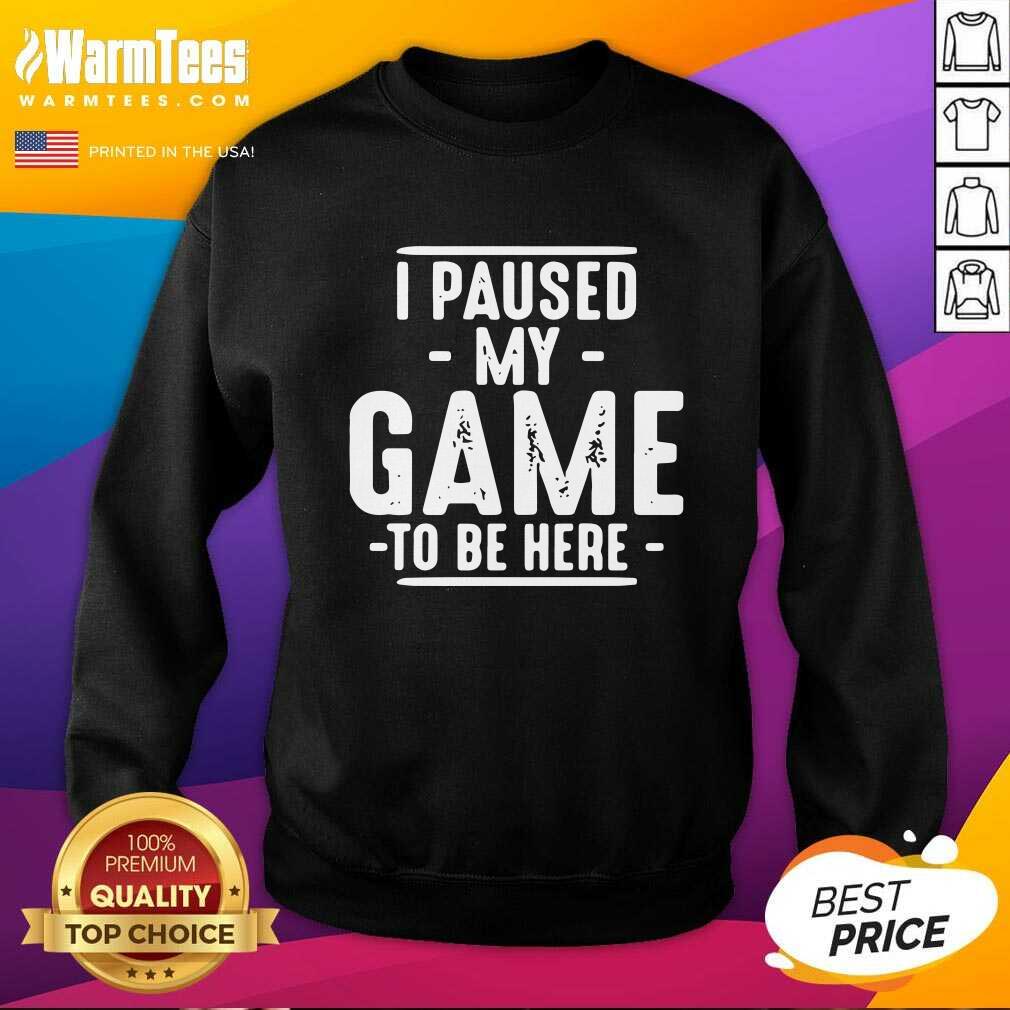I Paused My Game To Be Here Graphic Novelty Sarcastic SweatShirt - Design By Warmtees.com I Paused My Game To Be Here Graphic Novelty Sarcastic SweatShirt - Design By Warmtees.com