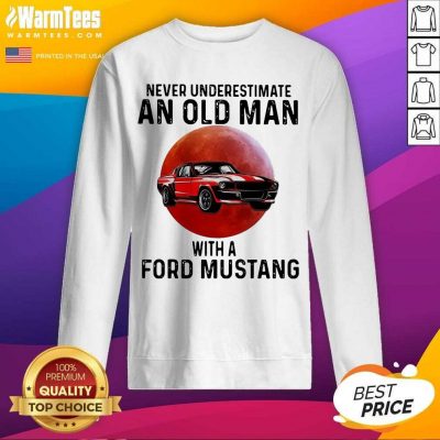 Never Underestimate An Old Man With A Ford Mustang The Moon SweatShirt