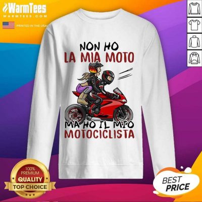 Non Ho La Mia Moto Ma Ho Il Mio Motociclista Bakker And Visser SweatShirt