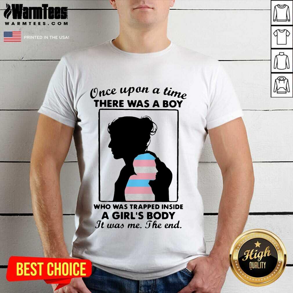 Once Upon A Time There Was A Boy Who Was Trapped Inside A Girl’s Body It Was Me The End Shirt