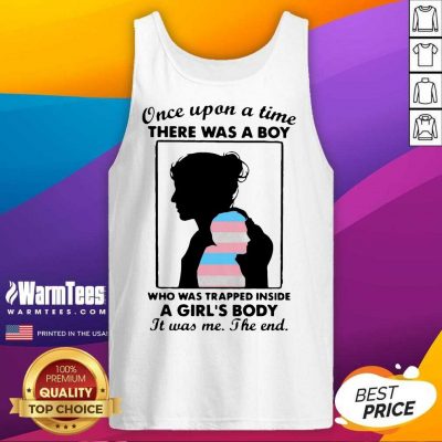 Once Upon A Time There Was A Boy Who Was Trapped Inside A Girl’s Body It Was Me The End Tank Top