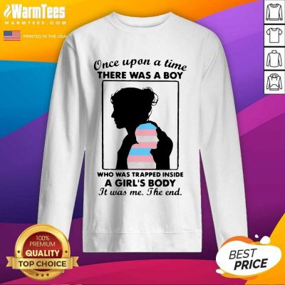Once Upon A Time There Was A Boy Who Was Trapped Inside A Girl’s Body It Was Me The End SweatShirt