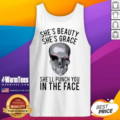She's Beauty She's Grace Shell Punch You In The Face Gift Tank Top
