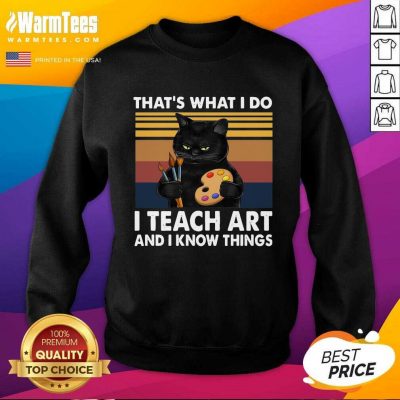 Thats What I Do I Teach Art And Know Things Vintage SweatShirt
