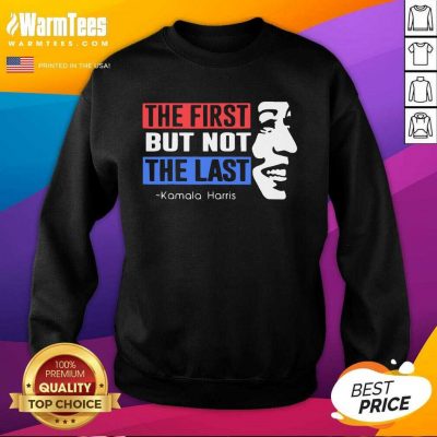 The First But Not The Last Nasty Vice President Kamala SweatShirt