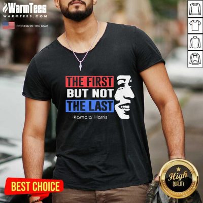 The First But Not The Last Nasty Vice President Kamala V-neck