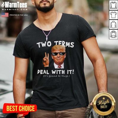 Two Terms Deal With It Donald Trump It’s Gonna Be Huge V-neck - Design By Warmtees.com