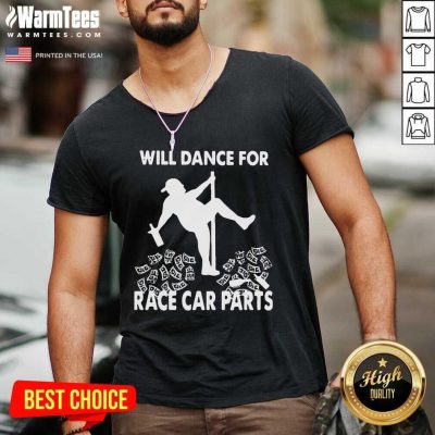Will Dance For Race Car Parts V-neck - Design By Warmtees.com