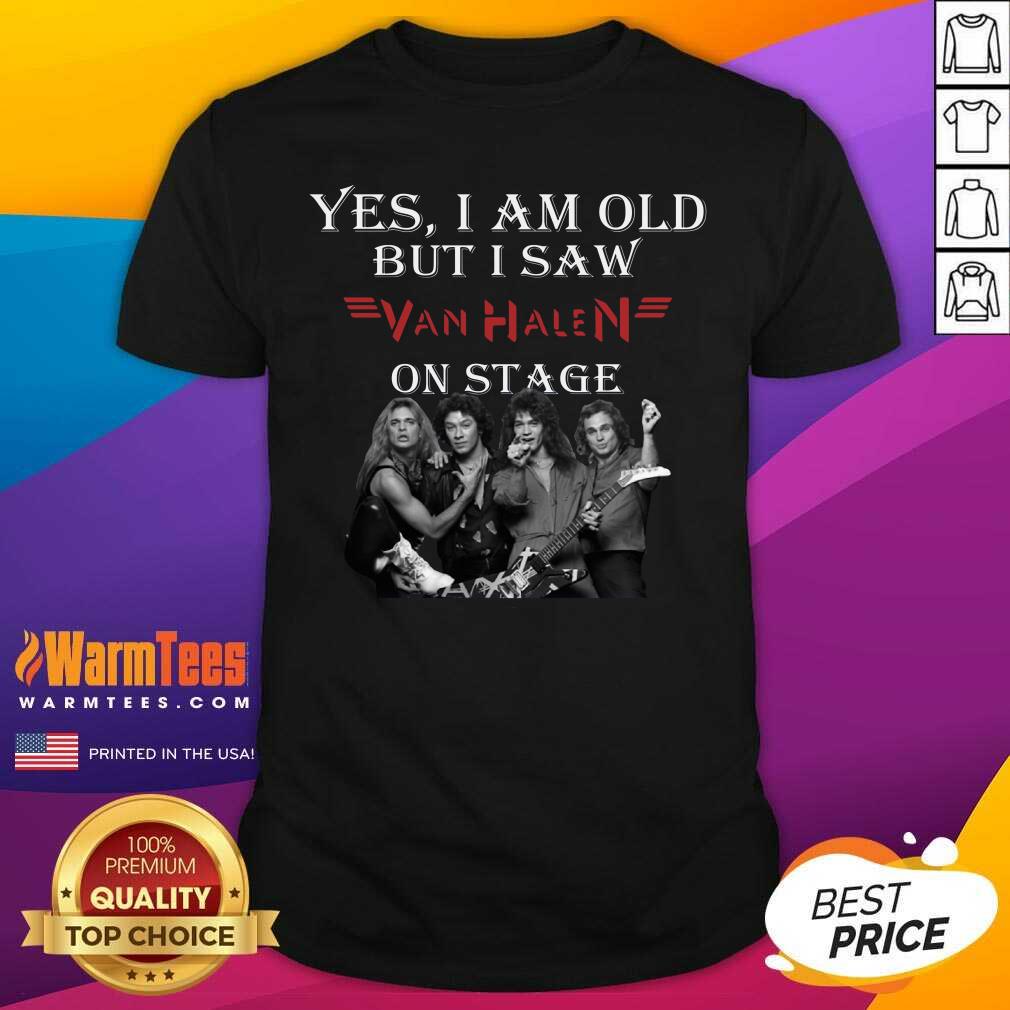 Yes I Am Old But I Saw Van Halen On Stage Shirt - Design By Warmtees.com