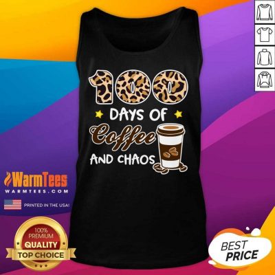 100 Days Of Coffee And Chaos 100th Day Of School For Teacher Tank Top
