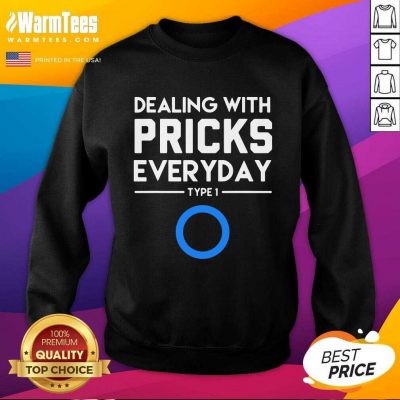 Dealing With Pricks Everyday Type 1 Diabetes SweatShirt