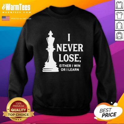I Never Lose I Either Win Or Learn SweatShirt - Design By Warmtees.com