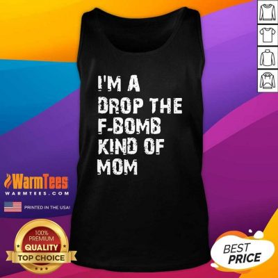 I’m A Drop The F-bomb Kind Of Mom Tank Top - Design By Warmtees.com