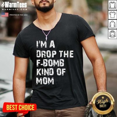 I’m A Drop The F-bomb Kind Of Mom V-neck - Design By Warmtees.com