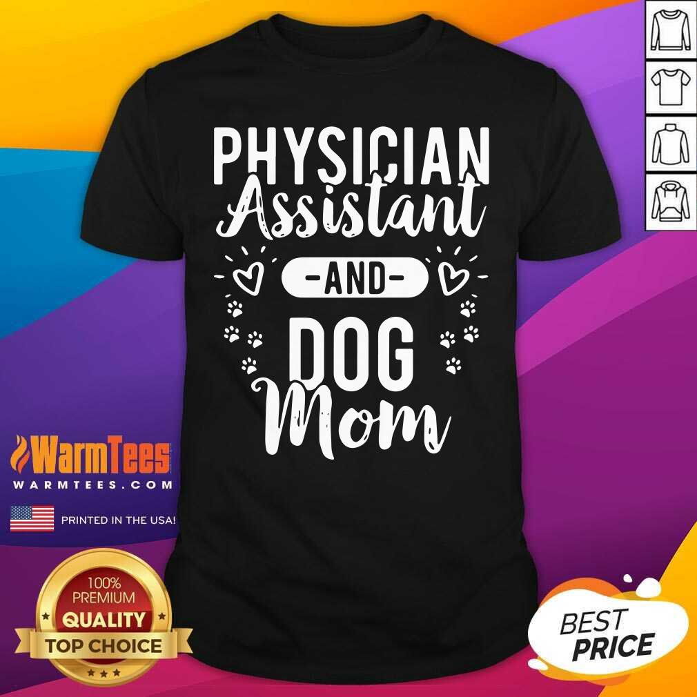 Physician Assistant Physician Assistant And Dog Mom Shirt - Design By Warmtees.com