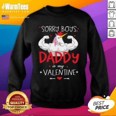 Sorry Boys Daddy Is My Valentine Unicorn Daddy Valentine Gift SweatShirt