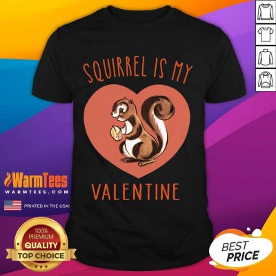 Squirrel Is My Valentine Heart 2021 Shirt