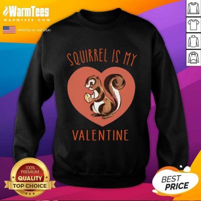 Squirrel Is My Valentine Heart 2021 SweatShirt