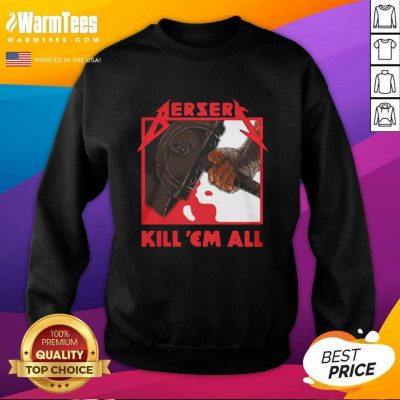 Berserk Metal Berserk Kill ‘Em All 2021 SweatShirt - Design By Warmtees.com