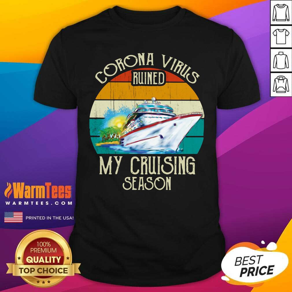 Corona Virus Ruined My Cruising Season Vintage Shirt - Design By Warmtees.com