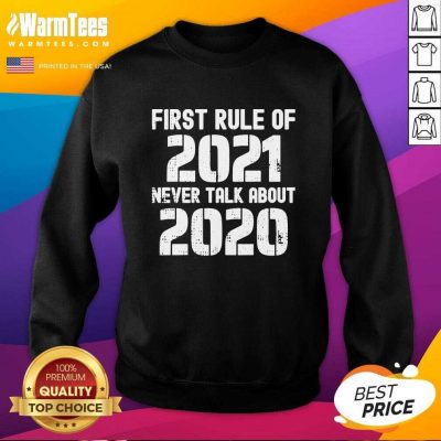 First Rule Of 2021 Never Talk About 2020 Happy New Year SweatShirt - Design By Warmtees.com