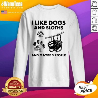 I Like Dogs And Sloths And Maybe 3 People SweatShirt