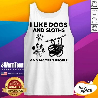 I Like Dogs And Sloths And Maybe 3 People Tank Top