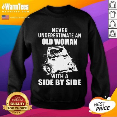 Never Underestimate Old Woman With A Side By Side SweatShirt