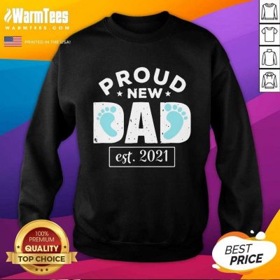 Proud New Dad Est 2021 SweatShirt